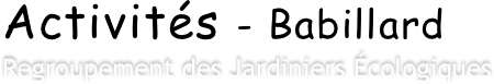 Activités - Babillard
Regroupement des Jardiniers Écologiques